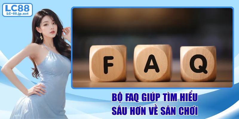 Bộ FAQ giúp tìm hiểu sâu hơn về sân chơi